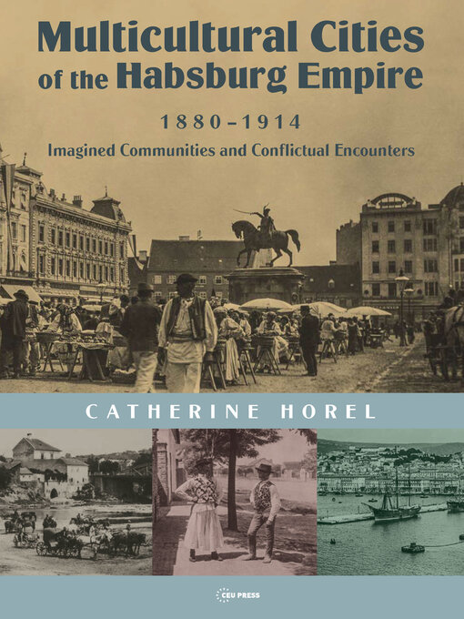 Title details for Multicultural Cities of the Habsburg Empire, 1880–1914 by Catherine Horel - Available